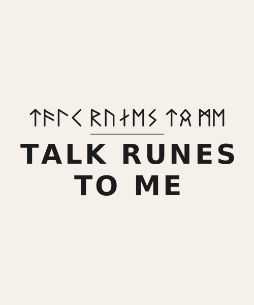 Talk Runes To Me t-shirt design with the line repeated in Nordic runes